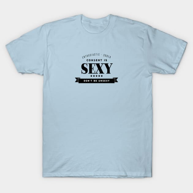 Consent is Sexy...and so are you! T-Shirt by MemeQueen